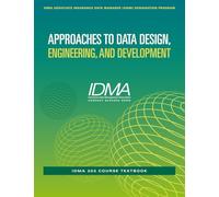 Approaches to Data Design, Engineering, and Development: IDMA 203 Course Textbook (IDMA Associate Insurance Data Manager (AIDM) Designation Program)