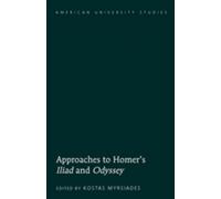 Approaches to Homer’s «Iliad» and «Odyssey»: 38 (American University Studies)