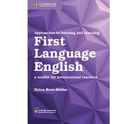 Approaches to Learning and Teaching First Language English: A Toolkit for International Teachers (Cambridge International Examinations)