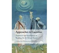 Approaches to Lucretius: Traditions and Innovations in Reading the De Rerum Natura
