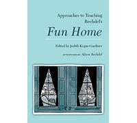 Approaches to Teaching Bechdel's Fun Home: 154 (Approaches to Teaching World Literature)