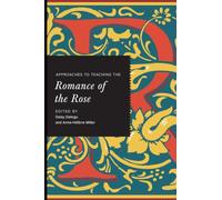 Approaches to Teaching the "Romance of the Rose (Approaches to Teaching World Literature)