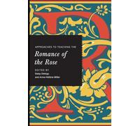 Approaches to Teaching the "Romance of the Rose (Approaches to Teaching World Literature)