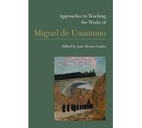 Approaches to Teaching the Works of Miguel de Unamuno: 164 (Approaches to Teaching World Literature)