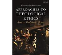 Approaches to Theological Ethics: Sources, Traditions, Visions