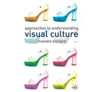 Approaches To Understanding Visual Culture
