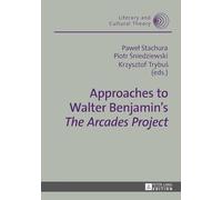 Approaches to Walter Benjamin’s «The Arcades Project»: 52 (Literary & Cultural Theory)
