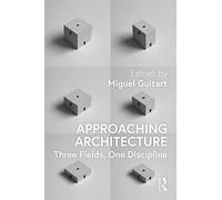 Approaching Architecture: Three Fields, One Discipline