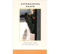 Approaching Death : Improving Care at the End of Life