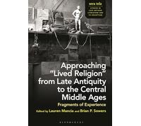 Approaching “Lived Religion” from Late Antiquity to the Central Middle Ages: Fragments of Experience (sera tela: Studies in Late Antique Literature and Its Reception)