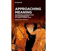 Approaching Meaning: Background, Difference, Mind and the Hermeneutics of Ancient Literary Texts