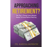 Approaching Retirement? The Top 5 Things Every Woman Needs To Know Before Retiring