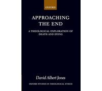 Approaching the End: A Theological Exploration of Death and Dying (Oxford Studies in Theological Ethics)