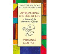 Approaching the End of Life: How the Bible can Help us Understand
