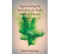 Approaching the Interval in the Early Modern Theatre: The Significance of the 'Act-Time' (Elements in Shakespeare Performance)