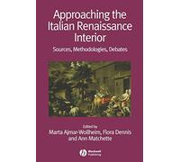 Approaching the Italian Renaissance Interior: Sources, Methodologies, Debates: 2 (Renaissance Studies Special Issues)