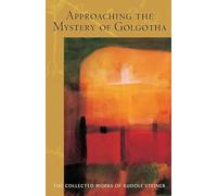 Approaching the Mystery of Golgotha: Ten Lectures Held in Various Cities in 1913-14: 152 (Collected Works of Rudolf Steiner)