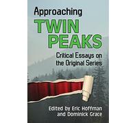 Approaching Twin Peaks: Critical Essays on the Original Series