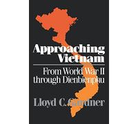 Approaching Vietnam: From World War II through Dienbienphu