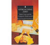 Approaching Zero: Data Crime and the Computer Underworld