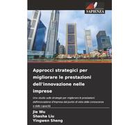 Approcci strategici per migliorare le prestazioni dell'innovazione nelle imprese: Uno studio sulle strategie per migliorare le prestazioni ... di vista della conoscenza e delle capacità