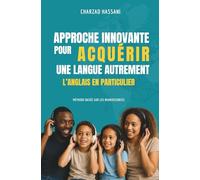 APPROCHE INNOVANTE POUR ACQUÉRIR UNE LANGUE AUTREMENT, L’ANGLAIS EN PARTICULIER: Méthode basée sur les Neurosciences