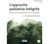 Approche palliative intégrée: Pour des soins humanistes basés sur la collaboration