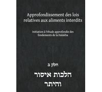 Approfondissement des lois relatives aux aliments interdits: Initiation à l’étude approfondie des fondements de la Halakha