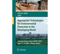 Appropriate Technologies for Environmental Protection in the Developing World: Selected Papers from ERTEP 2007, July 17-19 2007, Ghana, Africa