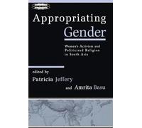 Appropriating Gender: Women's Activism and Politicized Religion in South Asia (Zones of Religion)