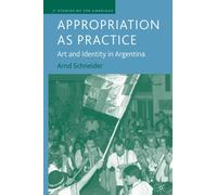 Appropriation as Practice : Art and Identity in Argentina