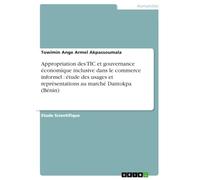 Appropriation des TIC et gouvernance économique inclusive dans le commerce informel: étude des usages et représentations au marché Dantokpa (Bénin)