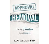 Approval Removal : Finding Freedom from Fitting In