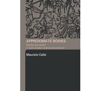 Approximate Bodies: Gender and Power in Early Modern Drama and Anatomy