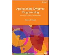 Approximate Dynamic Programming: Solving the Curses of Dimensionality (Wiley Series in Probability and Statistics)