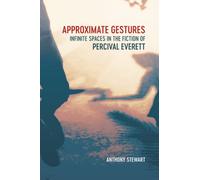 Approximate Gestures : Infinite Spaces in the Fiction of Percival Everett