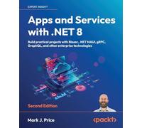 Apps and Services with .NET 8: Build practical projects with Blazor, .NET MAUI, gRPC, GraphQL, and other enterprise technologies