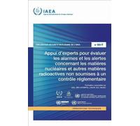 Appui D’experts Pour évaluer Les Alarmes Et Les Alertes Concernant Les Matières Nu ires Et Autres Matières Radioactives Non Soumises à Un Contrôle ... (Collection Sécurité Nu ire De L’AIEA No.)