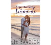 Appuntamento al tramonto: Dove il mare incontra il cuore (Cuori in riva al mare)