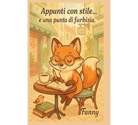 Appunti con stile… e una punta di furbizia!: Fanny la Volpe - Quaderno a righe 6"x9", 150 pagine (Pensieri (non troppo) seri)