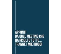Appunti da Quel Meeting che ha Risolto Tutto...Tranne i Miei Dubbi: Quaderno a Righe per Appunti, Perfetto come Regalo Spiritoso per Colleghi e Amici, Formato A5 con 150 Pagine Numerate