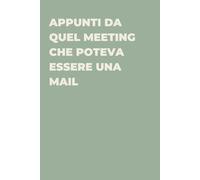 Appunti da quel meeting che poteva essere una mail - Taccuino divertente per appunti e idee | Quaderno simpatico da ufficio: Taccuino divertente per ... amici e amiche | Umorismo da ufficio