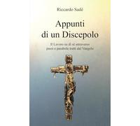 Appunti di un Discepolo: Il Lavoro su di sé attraverso passi e parabole tratti dal Vangelo