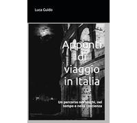 Appunti di viaggio in Italia: Un percorso nei luoghi, nel tempo e nella coscienza