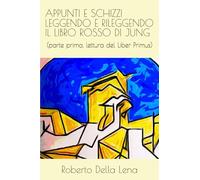 APPUNTI E SCHIZZI LEGGENDO E RILEGGENDO IL LIBRO ROSSO DI JUNG: (parte prima, lettura del Liber Primus)