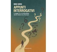 Appunti interrogativi. Il viaggio di un sindacalista dentro sistemi da riformare (Il Crogiolo)
