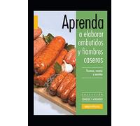 Aprenda a elaborar embutidos y fiambres caseros: Colección conocer y aprender