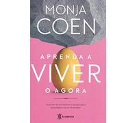 Aprenda a Viver o Agora. Conceitos de zen-budismo e atencao plena para praticar em ate 10 minutos (Em Portugues do Brasil)