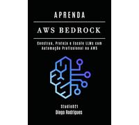 APRENDA AWS BEDROCK: Construa, Proteja e Escale LLMs com Automação Profissional na AWS (FRAMEWORKS IA & Machine Learning Brasil)