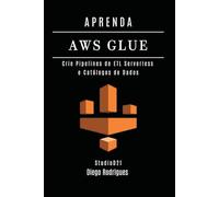 APRENDA AWS GLUE: Crie Pipelines de ETL Serverless e Catálogos de Dados (Data Extreme Brasil)
